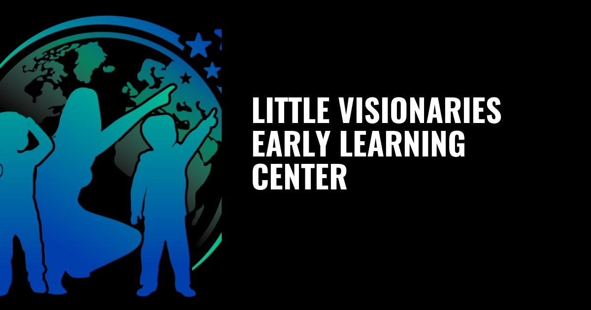 LITTLE VISIONARIES EARLY LEARNING CENTER LLC